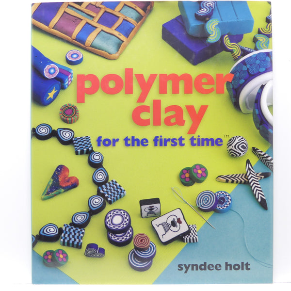 Polymer Clay for the First Time by Syndee Holt